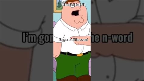 She is frequently the butt of the family's jokes and is considered to be unattractive and a loser. . Peter griffin saying the n word